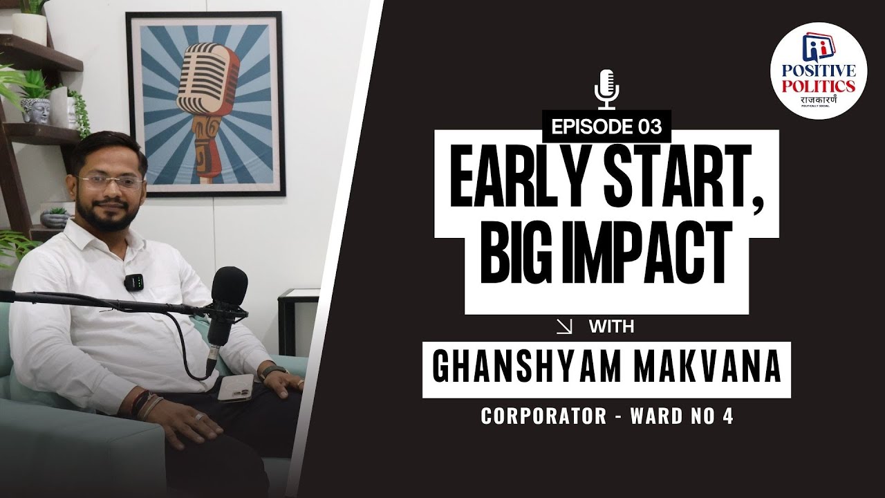 🎙️ Positive Politics – EP03 | Ghanshyam Makvana – Ground-Level Experience, Real Impact