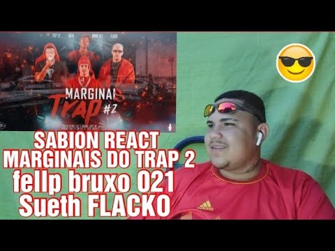 REACT - MARGINAIS DO TRAP #2 | FELP 22, SUETH, FLACKO, & BRUXO 021