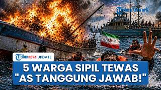 5 Warga Sipil Tewas di Selat Hormuz, Iran Tuduh AS Salah Sasaran Minta Pertanggungjawaban