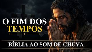 O Fim dos Tempos [A Volta de Cristo e a Esperança Final] Bíblia ao Som de Chuva