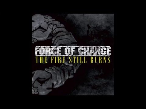Force Of Change - This Fire Still Burns [Full Album]
