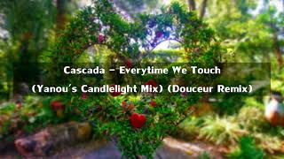 Cascada - Everytime We Touch (Yanou&#39;s Candlelight Mix) (Douceur Remix)