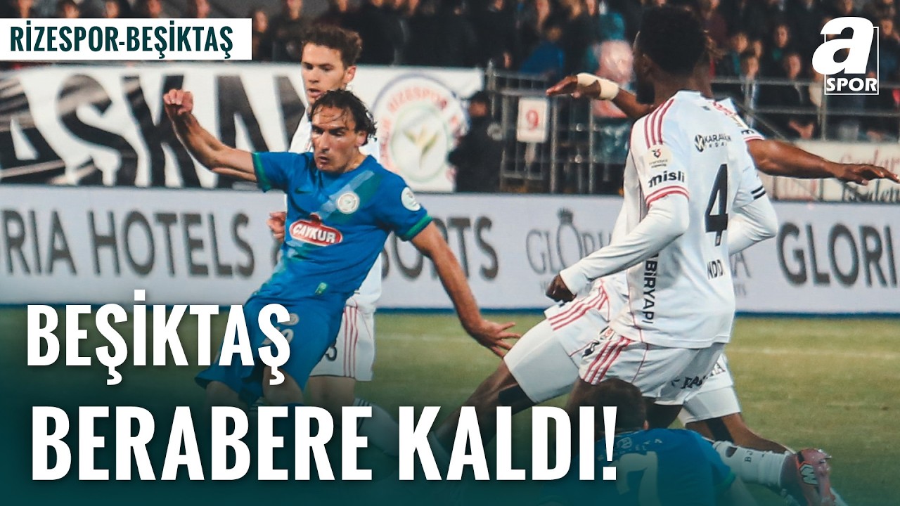 Beşiktaş Rize’de Nefes Kesti: Sezon Sonu Gol Düellosu