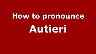 How to pronounce Autieri
