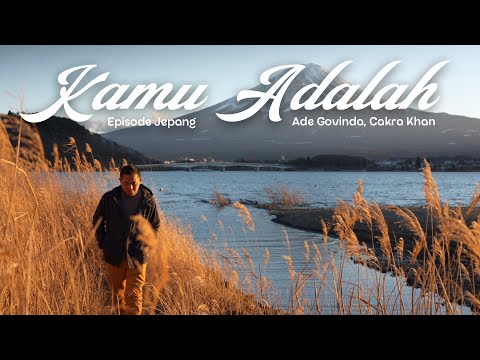 Ade Govinda, Cakra Khan - Kamu Adalah (Episode Jepang)