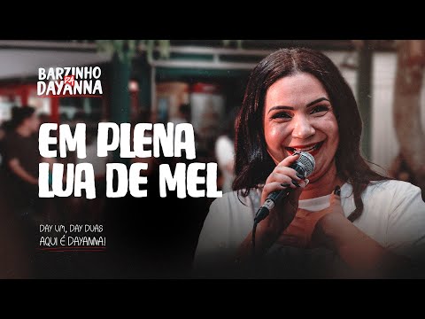 Dayanna - Em Plena Lua De Mel (BARZINHO DA DAYANNA)