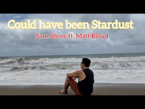 Could have been Stardust - Sam Shore ft. Matt Bloyd
