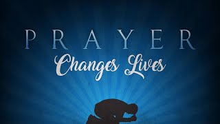 Prayer Changes Lives
