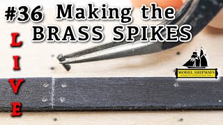 Ep. 36 - GROUP BUILD - Making the BRASS SPIKES - Gunboat PHILADELPHIA (1776) - Model Shipways KIT
