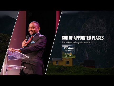 The God Of Appointed Places (Divine Settlement) || Apostle Abednego Mwarandu