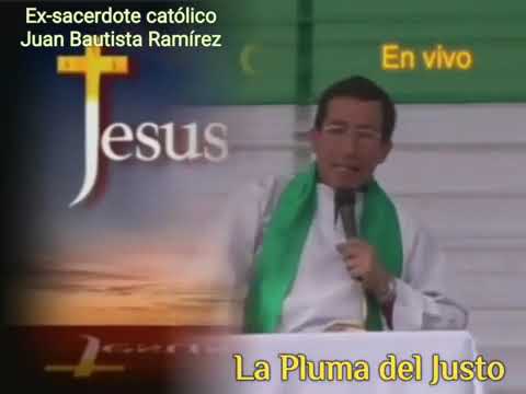 TESTIMONIO EX SACERDOTE CATÓLICO:    JUAN BAUTISTA RAMÍREZ