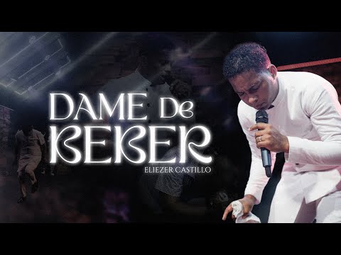 ELiezer Castillo - Dame de Beber & Nada Más - Adoración Para Orar