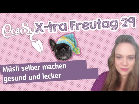 Der CraSy X-TRa Freutag 29 - knusper-Müsli (Granola) selber machen