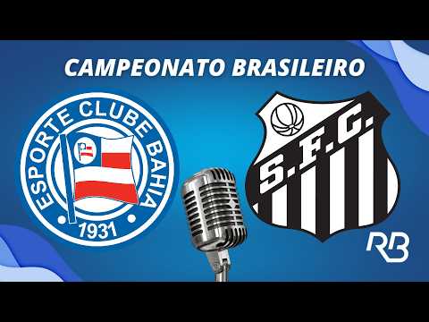 🔴 Bahia x Santos - Campeonato Brasileiro - 25/04/2026 - Com Rogerio Assis e Claudio Zaidan