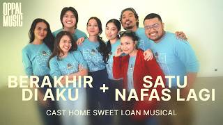 Download lagu Cast Home Sweet Loan Musical - Berakhir di Aku & Satu Nafas Lagi [Live] Oppal Music mp3