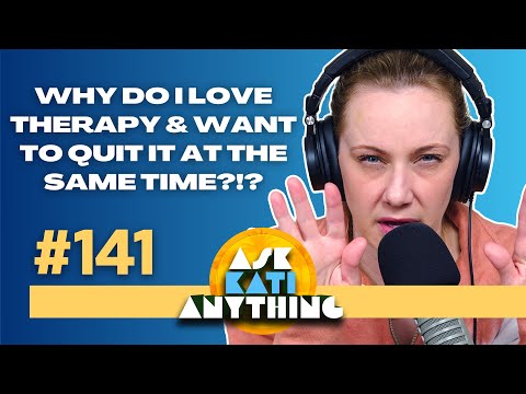 Why do I love therapy & want to quit it at the same time?!? ep.141