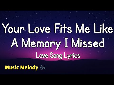 Your Love Fits Me Like A Memory - Love Song (Lyrics)😚