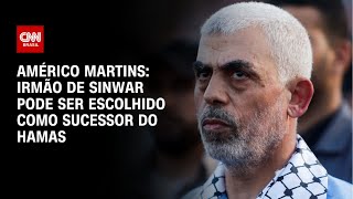 Américo Martins: Irmão de Sinwar pode ser escolhido como sucessor do Hamas | BASTIDORES CNN