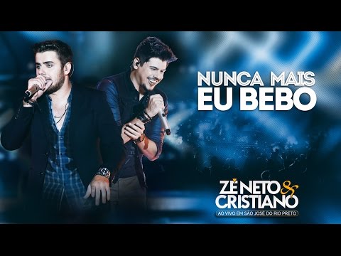 Zé Neto e Cristiano - Nunca Mais Eu Bebo (DVD Ao vivo em São José do Rio Preto)