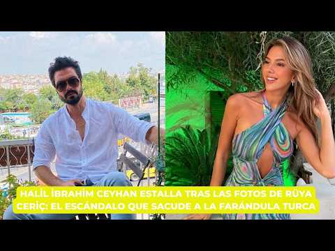 Halil İbrahim Ceyhan explodes after Rüya Ceriç's photos: the scandal that shakes showbiz...