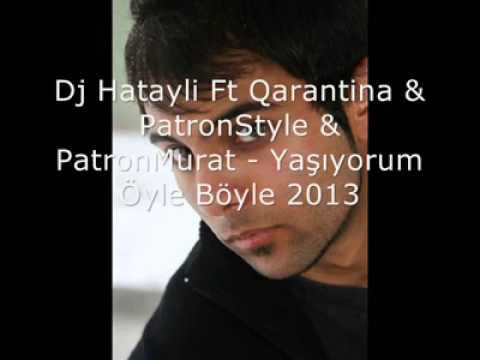 Dj Hatayli Ft Qarantina & & Patron Style & PatronMurat - Yaşıyorum Öyle Böyle 2013