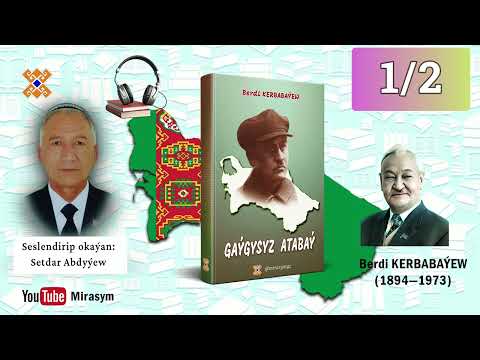 Berdi Kerbabaýew — "Gaýgysyz Atabaý" | Taryhy roman - audiokitap - (1/2-nji bölümi) | Türkmenistan
