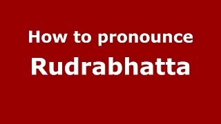 How to pronounce Rudrabhatta