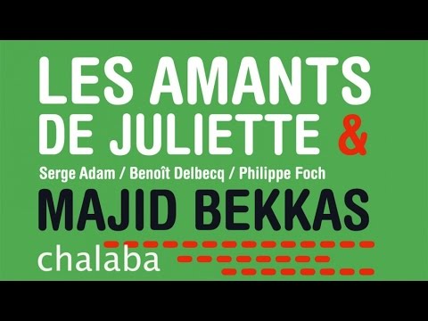 Serge Adam, Majid Bekkas, Benoît Delbecq, Philippe Foch - Les Amants de Juliette - Chalaba