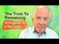 The Trick To Remaining Untriggered By A Narcissist