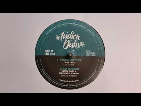 You No Better - Danny Red / Indica Dubs / Conscious Sounds - Better Dub (ISS072 Side A)