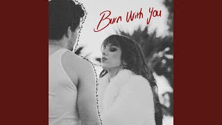 BURN WITH YOU
