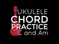 Chord Playalong Practice C and Am - Ukulele School