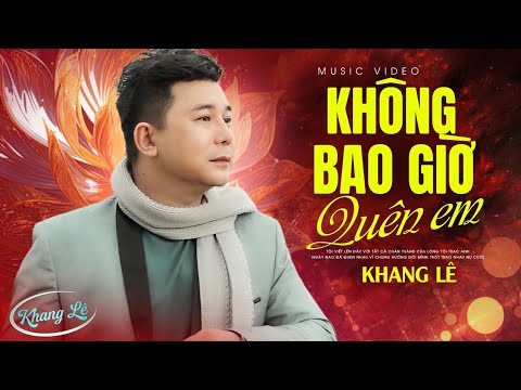 Không Bao Giờ Quên Em - Khang Lê | Tôi Viết Lên Đây Với Tất Cả Chân Thành | Official MV