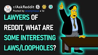 Lawyers Of Reddit, What Are Some Interesting Laws/Loopholes? (r/AskReddit)