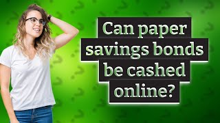 Can paper savings bonds be cashed online?