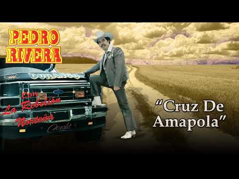 Cruz De Amapola - Pedro Rivera Con La Rebelion Norteña
