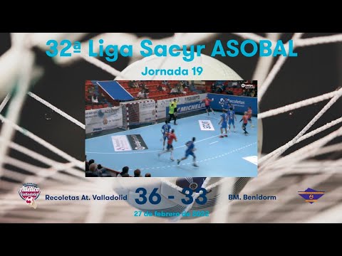 32ª Liga Sacyr ASOBAL J19: Recoletas At. Valladolid - BM. Benidorm 36-33