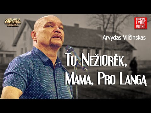 Arvydas Vilčinskas - Tu Nežiūrėk, Mama, Pro Langą (Official Lyric Video). Lietuviškos Dainos
