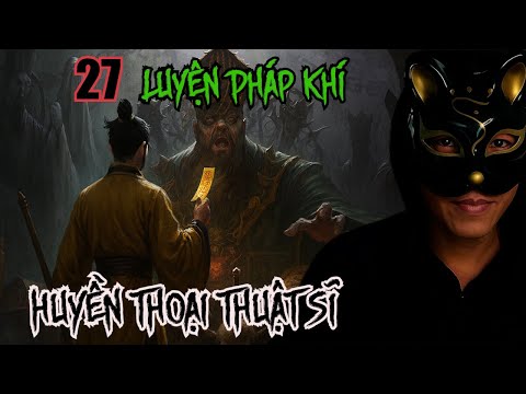 Luyện Pháp Khí |27| Huyền Thoại Một Thuật Sĩ