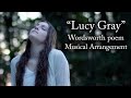 "Lucy Gray" / Lucy's Ballad - Musical Arrangement of Wordsworth poem