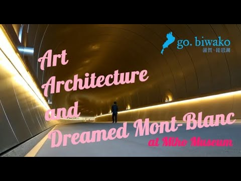 【Vlog - 10】Art, Architecture and Dreamed Mont-blanc at Miho Museum, Shiga Japan