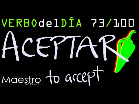 Verb of the day     ACEPTAR  – TO ACEPTAR    73/100