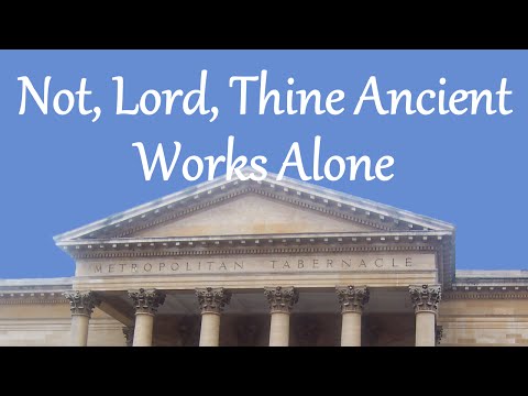 Not, Lord, Thine Ancient Works Alone