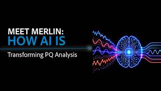Meet Merlin- How AI Is Transforming PQ Analysis