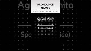 How to pronounce Aguaje Pinito
