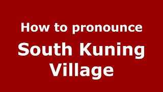 How to pronounce South Kuning Village