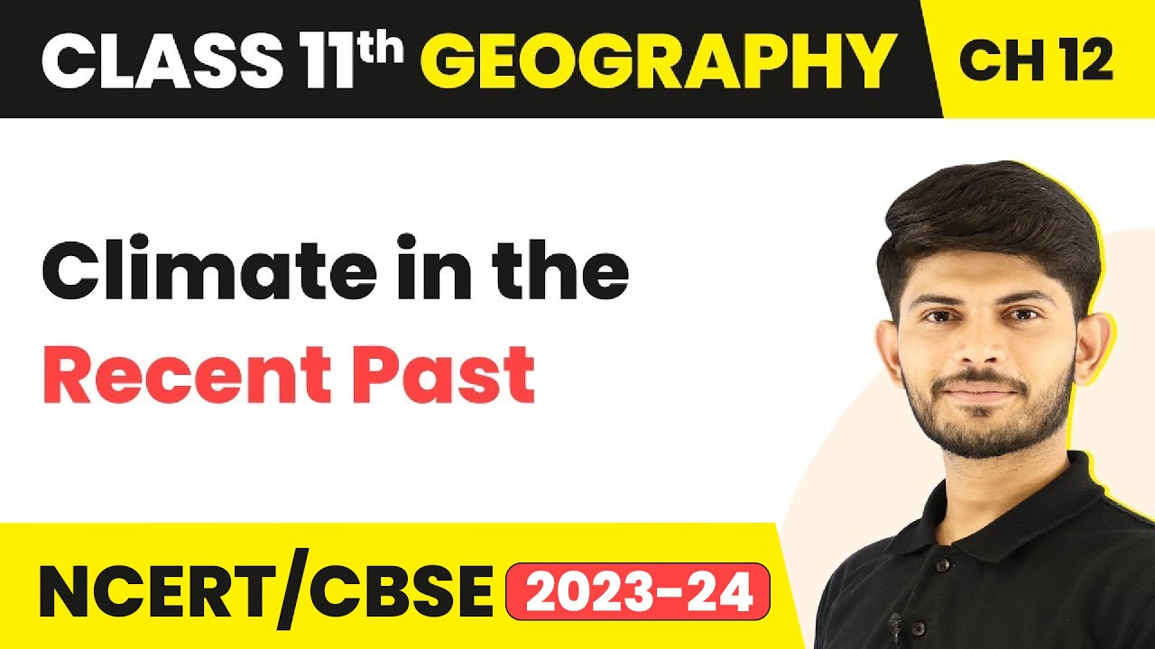 Class 11 Geography Chapter 12|Climate in the Recent Past-World Climate and Climate Change