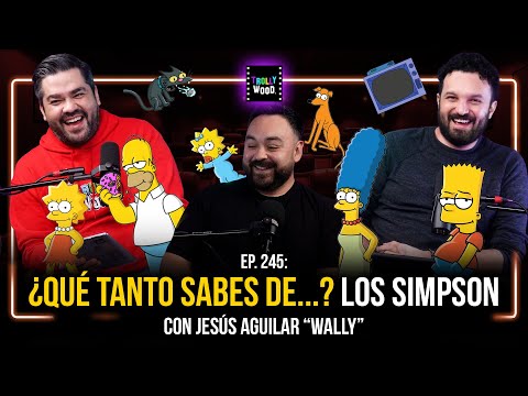 Ep. 245 - ¿QUÉ TANTO SABES DE...? Los Simpson Con: Jesús Aguilar “Wally”