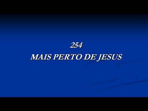 HARPA CRISTÃ 254 – Mais Perto de Jesus | O Hino de SANTIDADE e Intimidade Profunda com DEUS