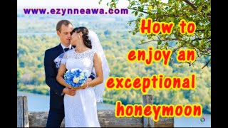 How to enjoy an exceptional honeymoon | Honeymoon tips